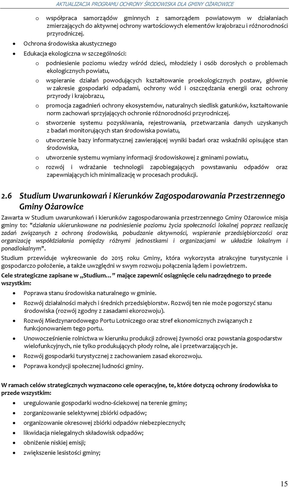 preklgicznych pstaw, głównie w zakresie gspdarki dpadami, chrny wód i szczędzania energii raz chrny przyrdy i krajbrazu, prmcja zagadnień chrny eksystemów, naturalnych siedlisk gatunków, kształtwanie