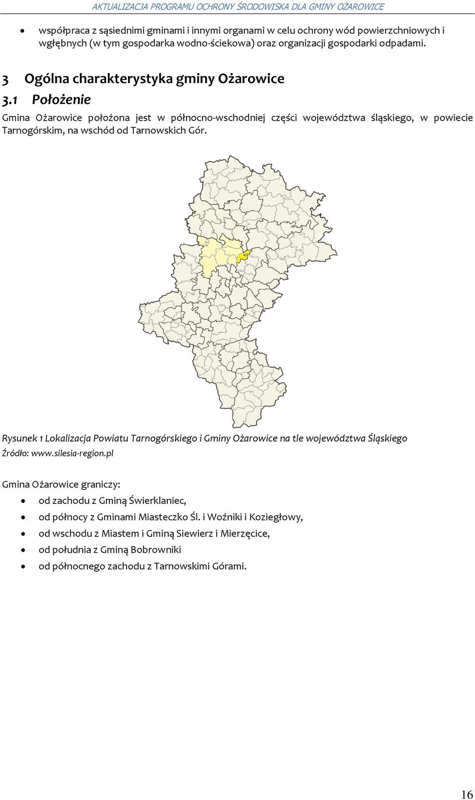 1 Płżenie Gmina Ożarwice płżna jest w półncn-wschdniej części wjewództwa śląskieg, w pwiecie Tarngórskim, na wschód d Tarnwskich Gór.