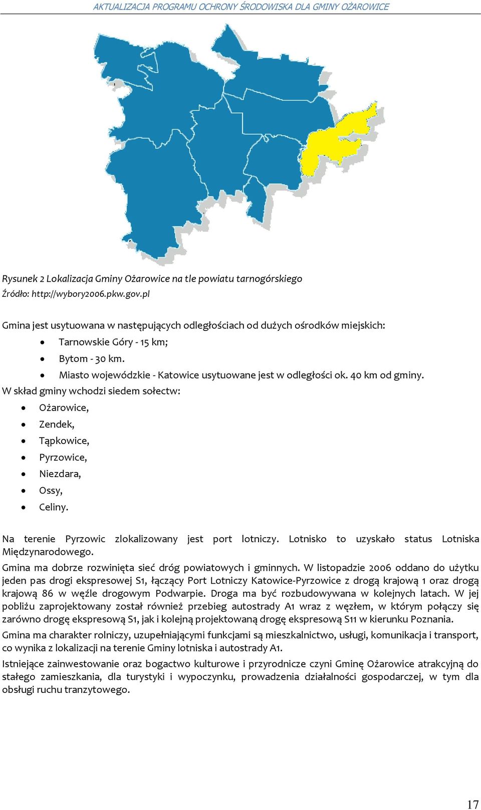 W skład gminy wchdzi siedem słectw: Ożarwice, Zendek, Tąpkwice, Pyrzwice, Niezdara, Ossy, Celiny. Na terenie Pyrzwic zlkalizwany jest prt ltniczy. Ltnisk t uzyskał status Ltniska Międzynardweg.