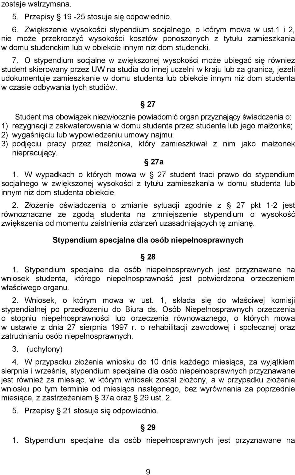 O stypendium socjalne w zwiększonej wysokości może ubiegać się również student skierowany przez UW na studia do innej uczelni w kraju lub za granicą, jeżeli udokumentuje zamieszkanie w domu studenta