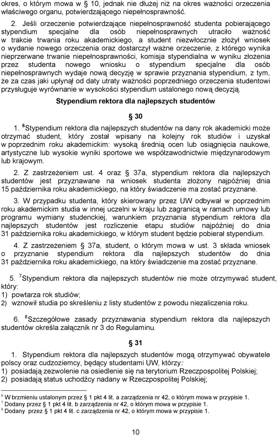 złożył wniosek o wydanie nowego orzeczenia oraz dostarczył ważne orzeczenie, z którego wynika nieprzerwane trwanie niepełnosprawności, komisja stypendialna w wyniku złożenia przez studenta nowego