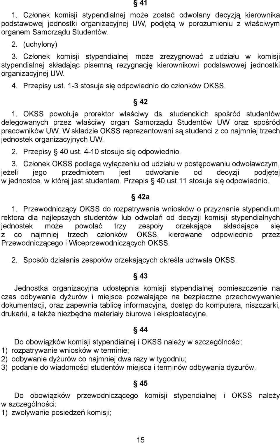 1-3 stosuje się odpowiednio do członków OKSS. 42 1. OKSS powołuje prorektor właściwy ds.