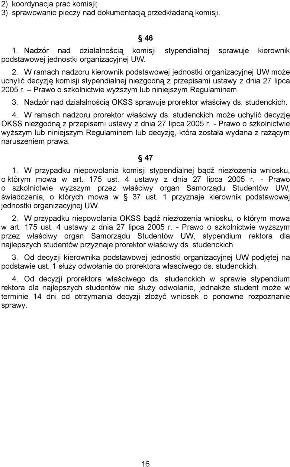 W ramach nadzoru kierownik podstawowej jednostki organizacyjnej UW może uchylić decyzję komisji stypendialnej niezgodną z przepisami ustawy z dnia 27 lipca 2005 r.