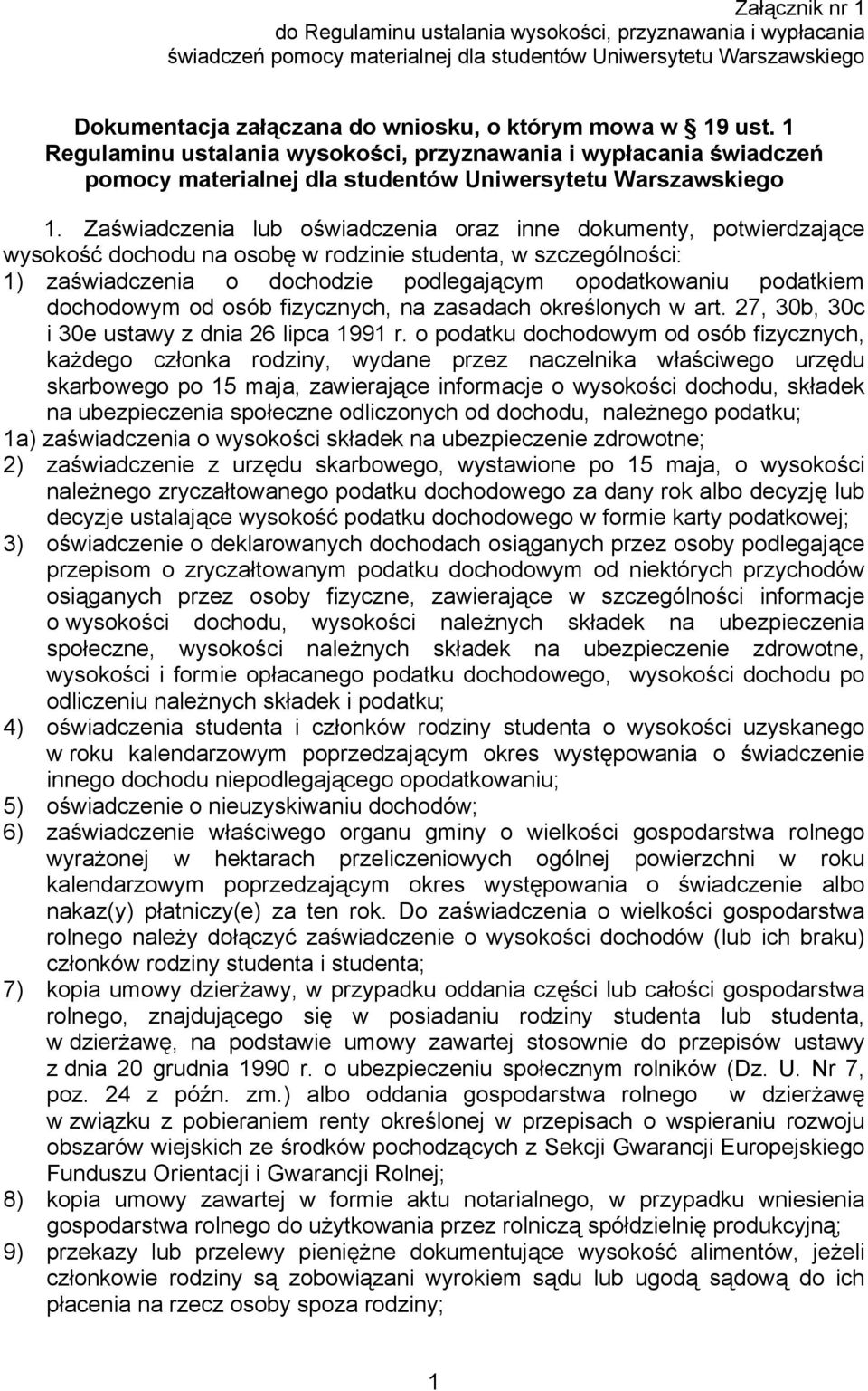 Zaświadczenia lub oświadczenia oraz inne dokumenty, potwierdzające wysokość dochodu na osobę w rodzinie studenta, w szczególności: 1) zaświadczenia o dochodzie podlegającym opodatkowaniu podatkiem