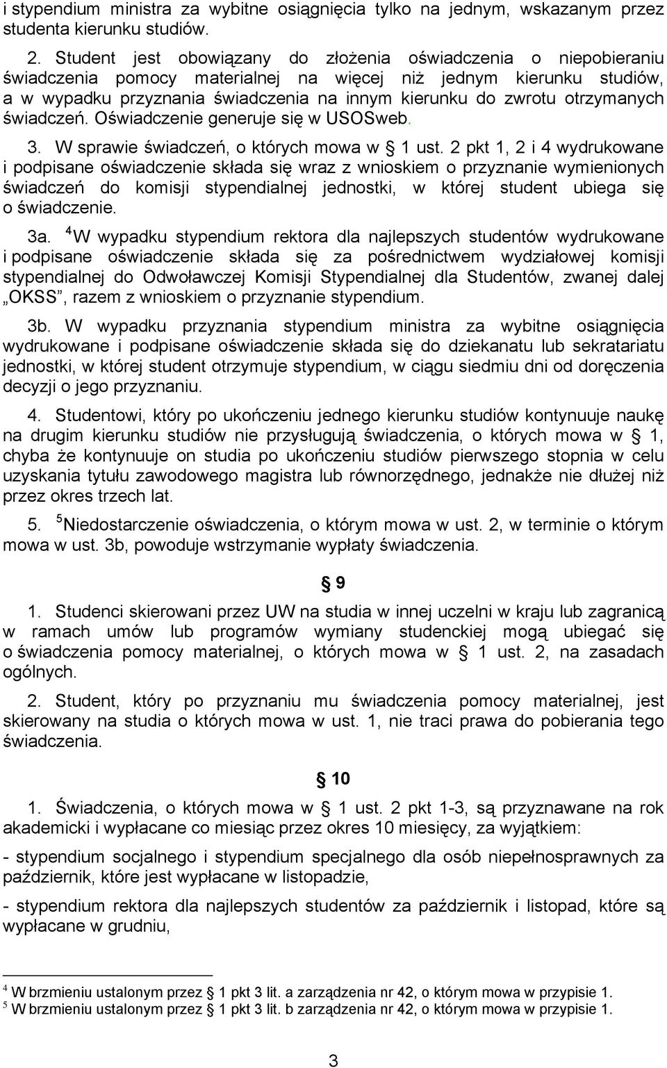 otrzymanych świadczeń. Oświadczenie generuje się w USOSweb. 3. W sprawie świadczeń, o których mowa w 1 ust.