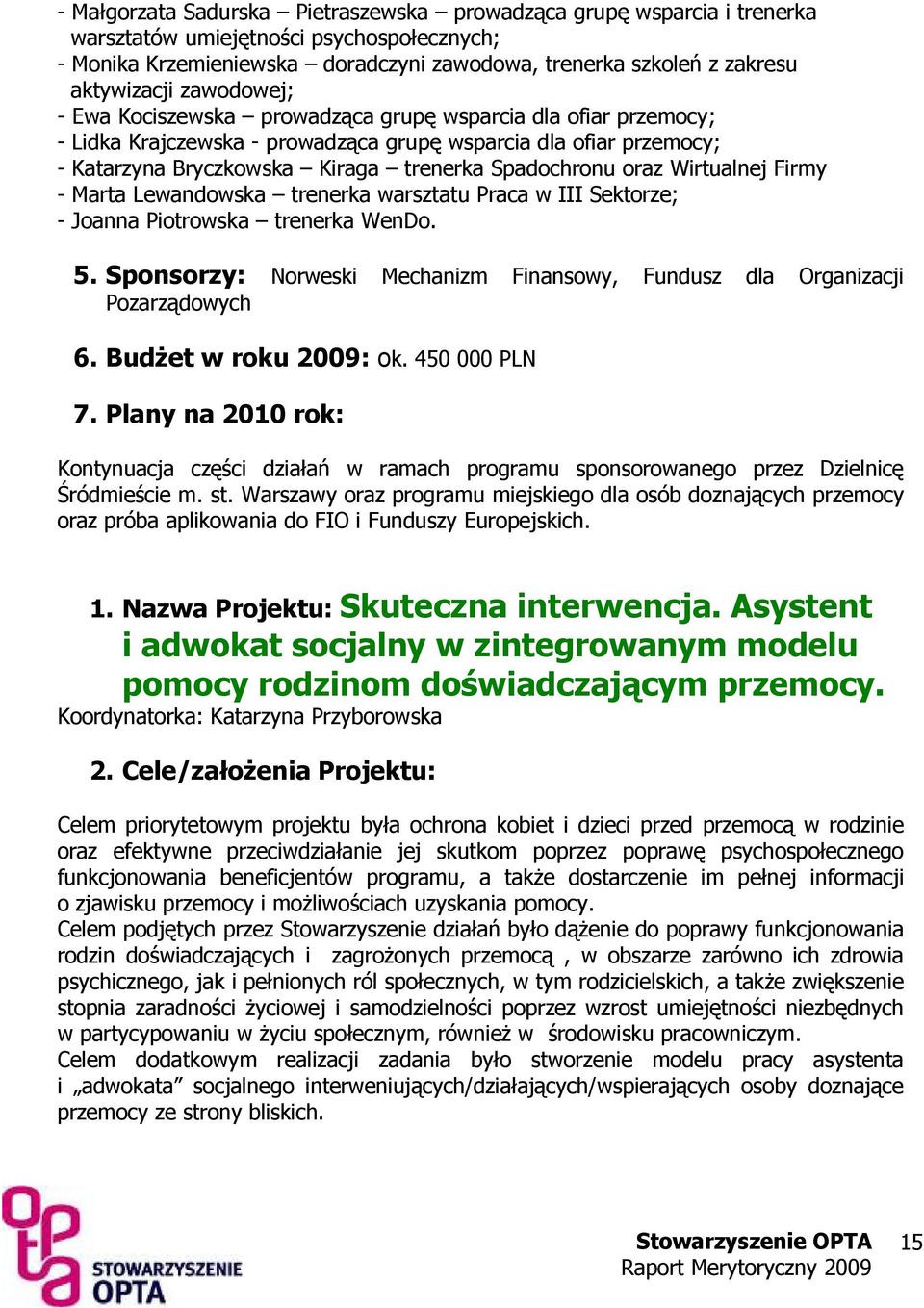 Wirtualnej Firmy - Marta Lewandowska trenerka warsztatu Praca w III Sektorze; - Joanna Piotrowska trenerka WenDo. 5. Sponsorzy: Norweski Mechanizm Finansowy, Fundusz dla Organizacji Pozarządowych 6.