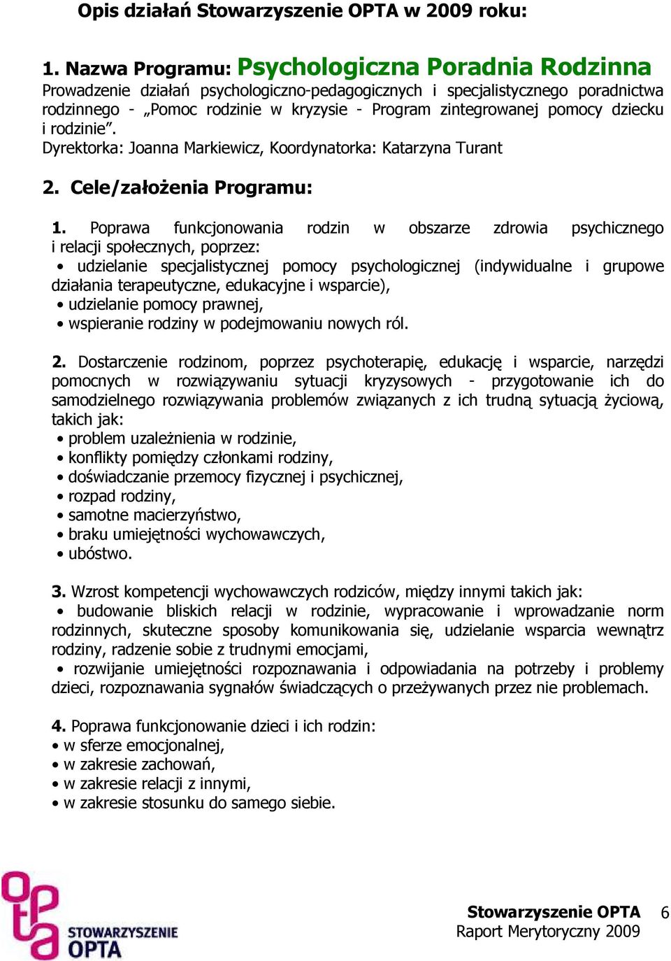 pomocy dziecku i rodzinie. Dyrektorka: Joanna Markiewicz, Koordynatorka: Katarzyna Turant 2. Cele/załoŜenia Programu: 1.