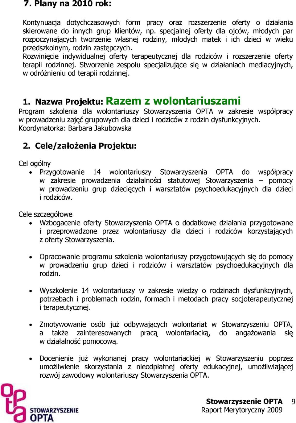 Rozwinięcie indywidualnej oferty terapeutycznej dla rodziców i rozszerzenie oferty terapii rodzinnej.