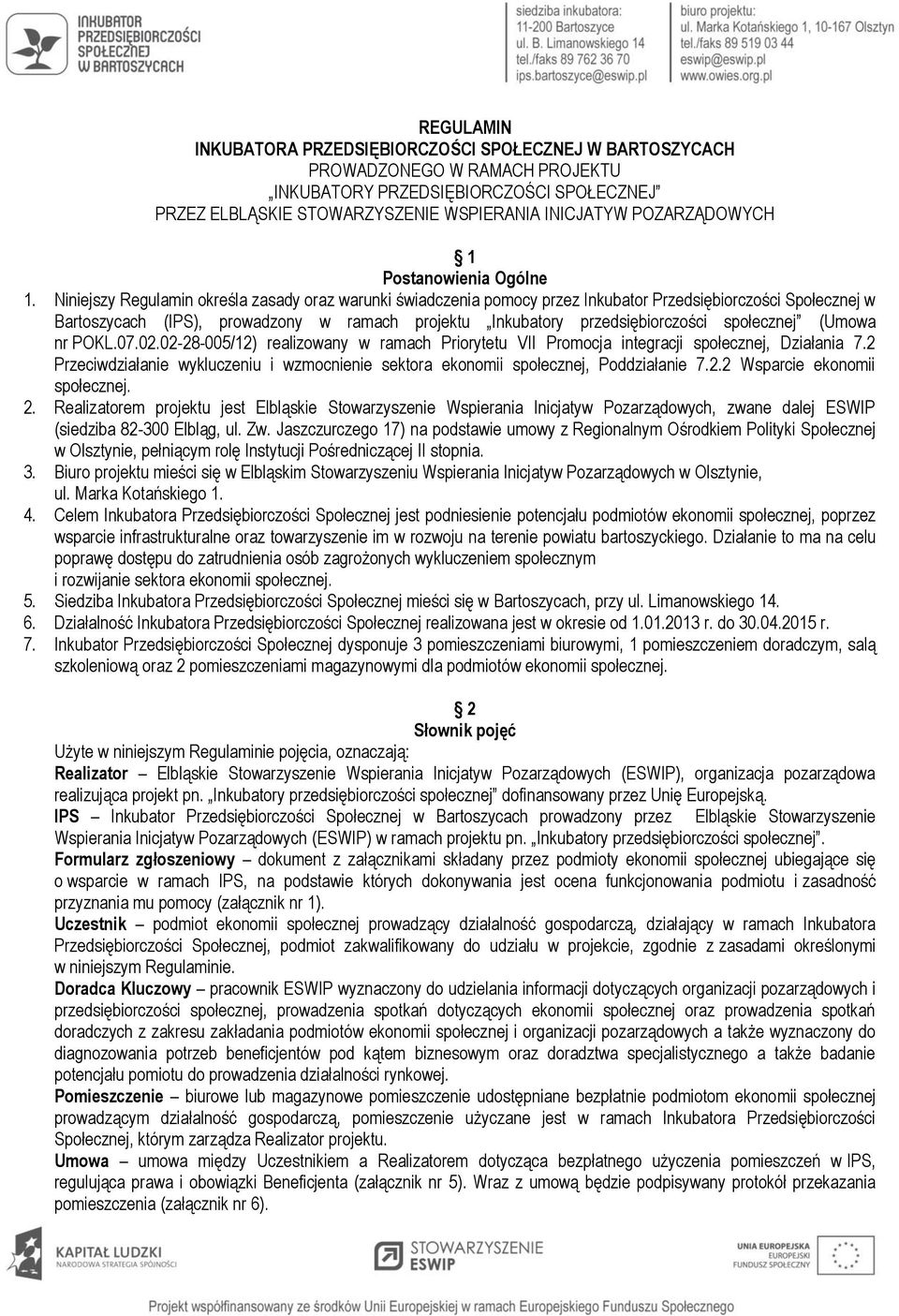 Niniejszy Regulamin określa zasady oraz warunki świadczenia pomocy przez Inkubator Przedsiębiorczości Społecznej w Bartoszycach (IPS), prowadzony w ramach projektu Inkubatory przedsiębiorczości