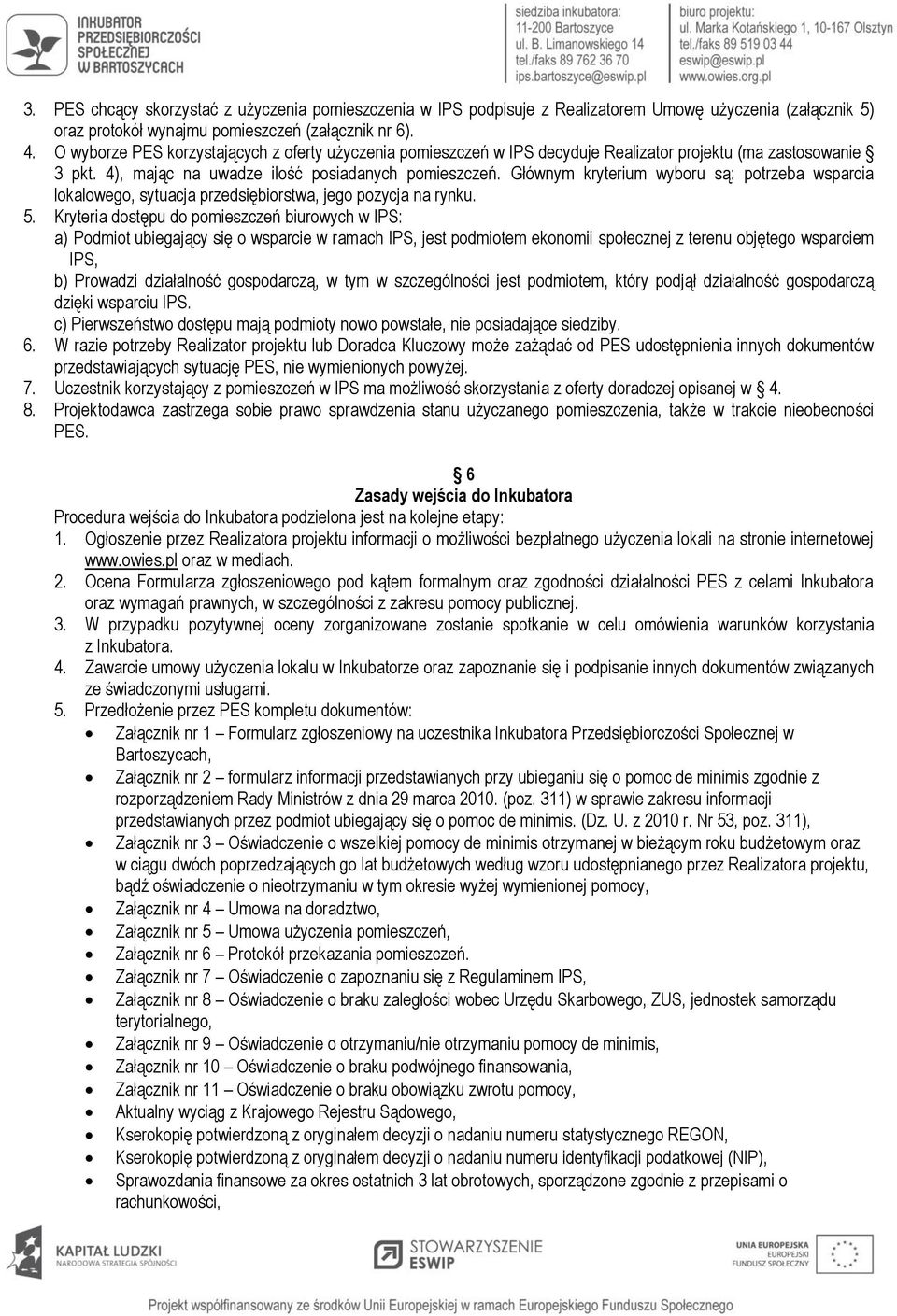 Głównym kryterium wyboru są: potrzeba wsparcia lokalowego, sytuacja przedsiębiorstwa, jego pozycja na rynku. 5.