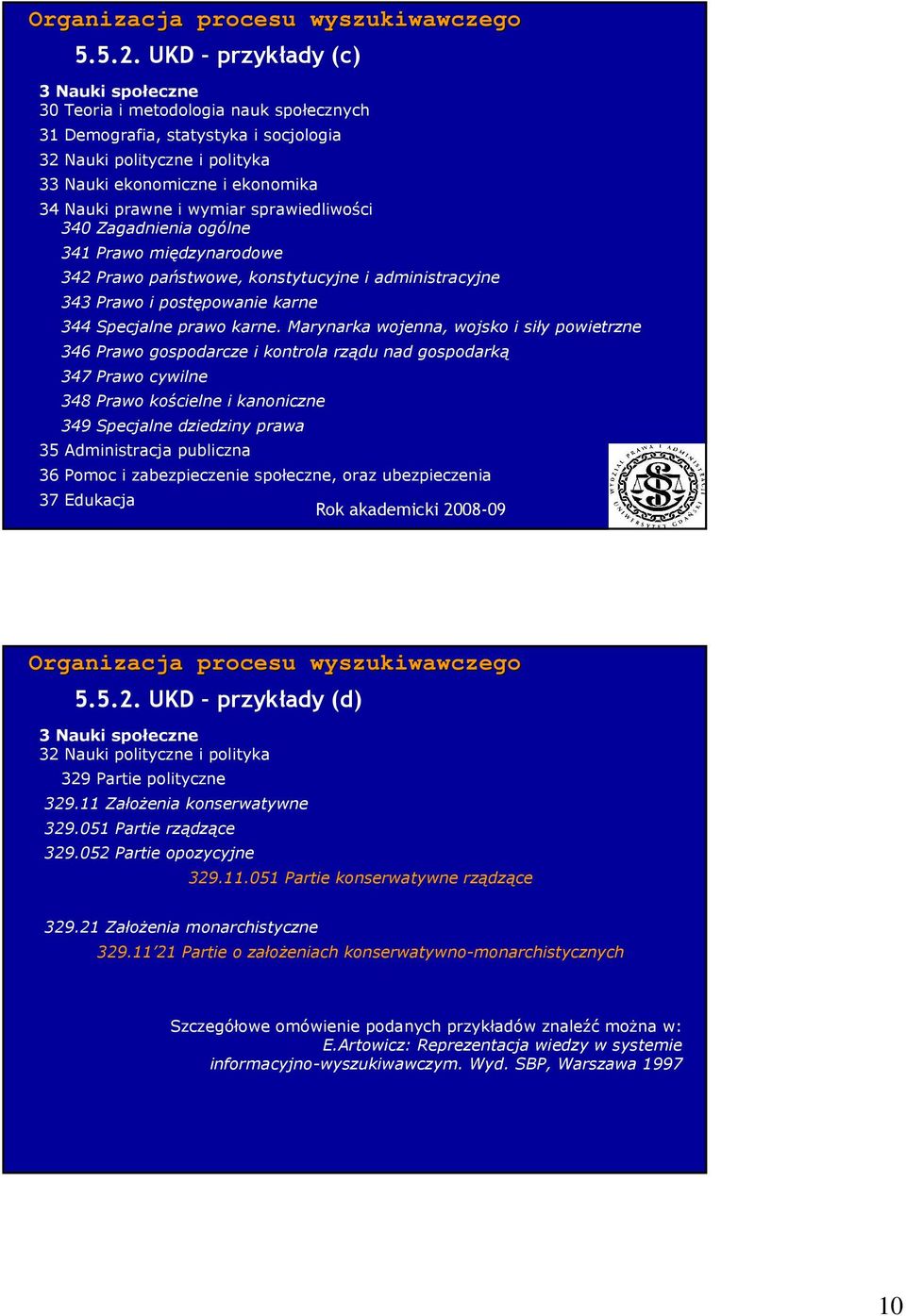 wymiar sprawiedliwości 340 Zagadnienia ogólne 341 Prawo międzynarodowe 342 Prawo państwowe, konstytucyjne i administracyjne 343 Prawo i postępowanie karne 344 Specjalne prawo karne.