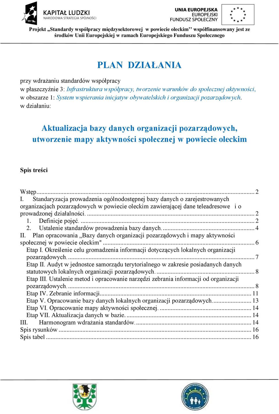 Standaryzacja prowadzenia ogólnodostępnej bazy danych o zarejestrowanych organizacjach pozarządowych w powiecie oleckim zawierającej dane teleadresowe i o prowadzonej działalności.... 2 1.