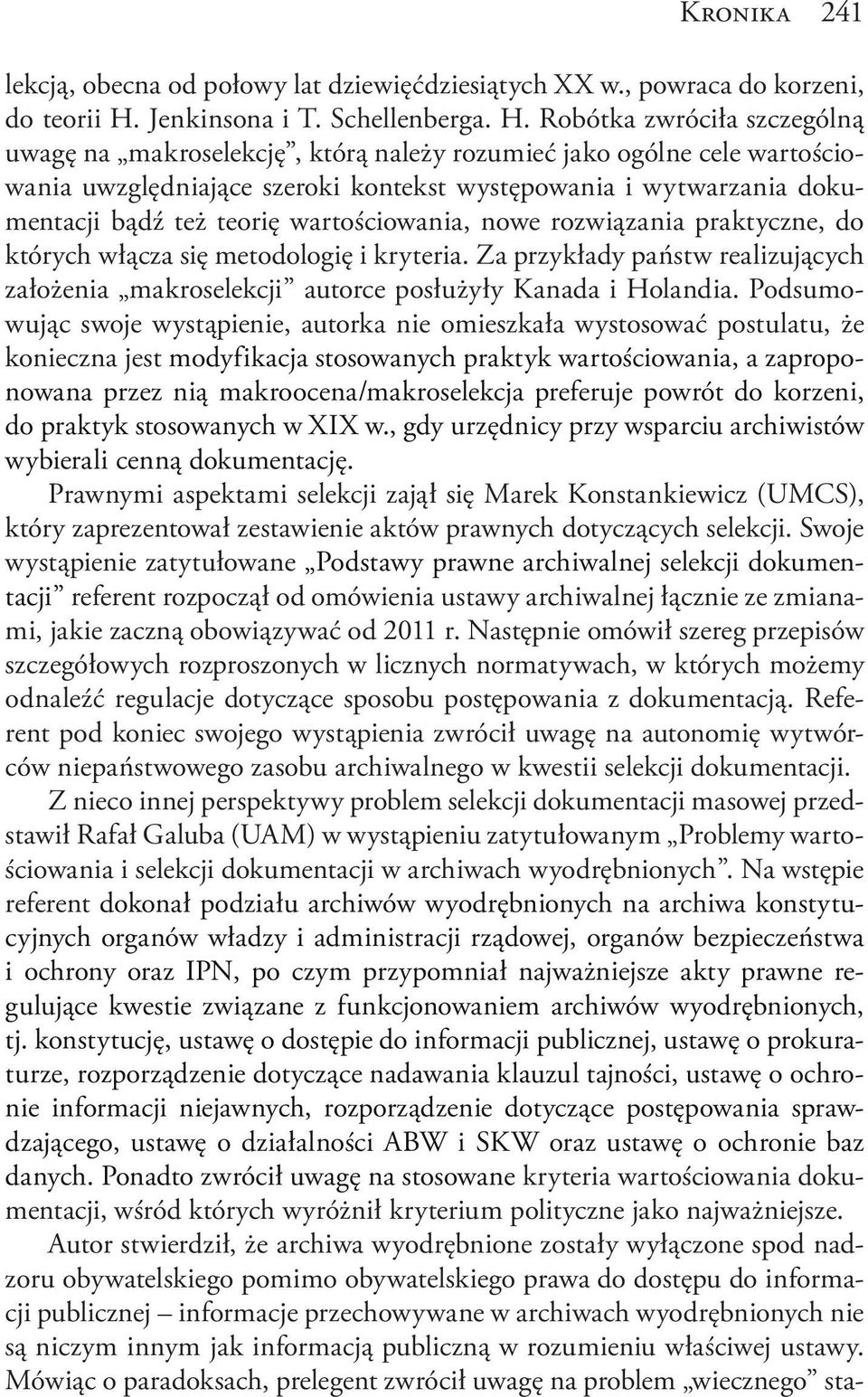 Robótka zwróciła szczególną uwagę na makroselekcję, którą należy rozumieć jako ogólne cele wartościowania uwzględniające szeroki kontekst występowania i wytwarzania dokumentacji bądź też teorię