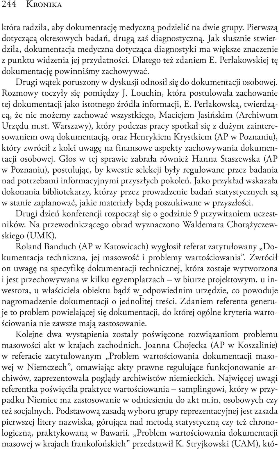 Perłakowskiej tę dokumentację powinniśmy zachowywać. Drugi wątek poruszony w dyskusji odnosił się do dokumentacji osobowej. Rozmowy toczyły się pomiędzy J.