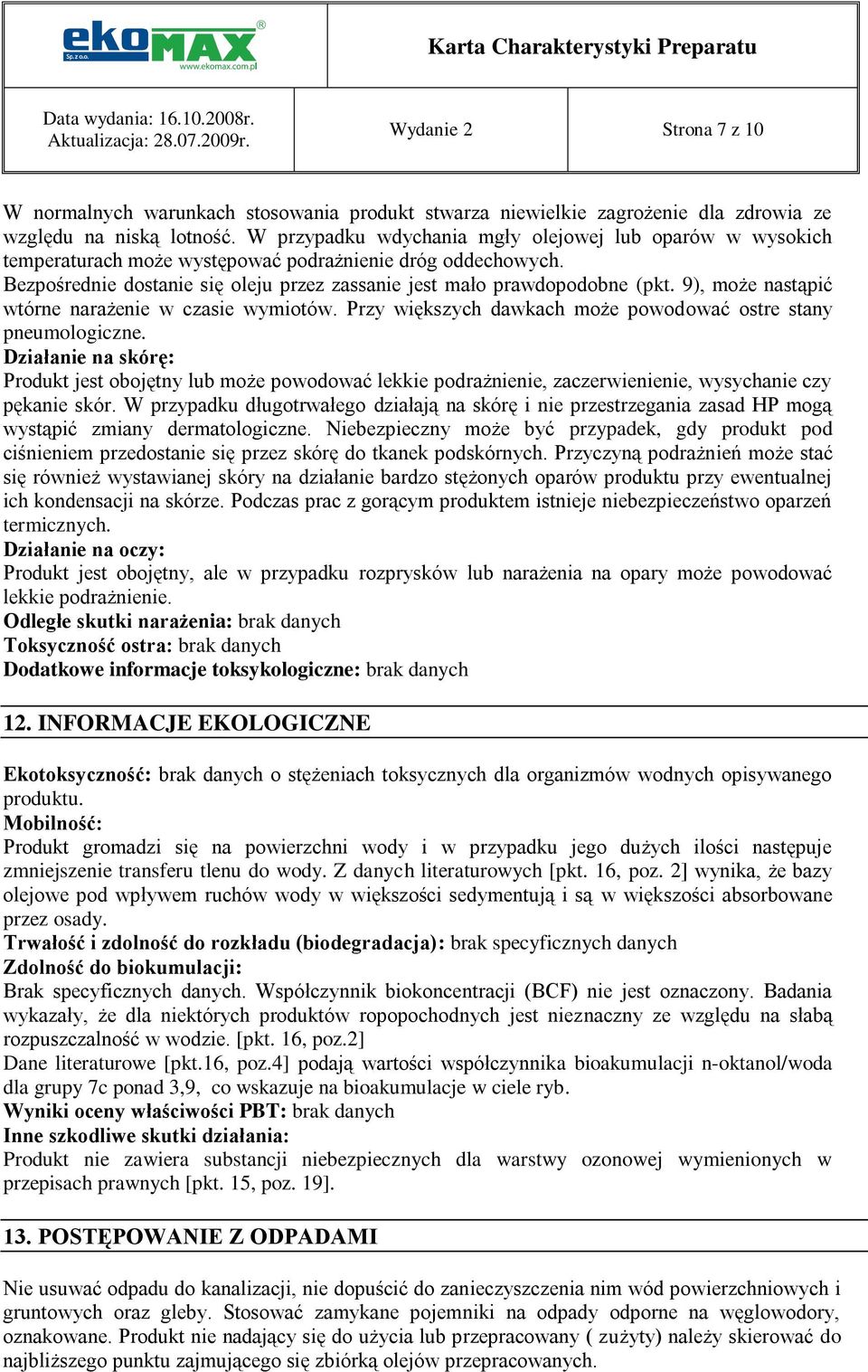 9), może nastąpić wtórne narażenie w czasie wymiotów. Przy większych dawkach może powodować ostre stany pneumologiczne.