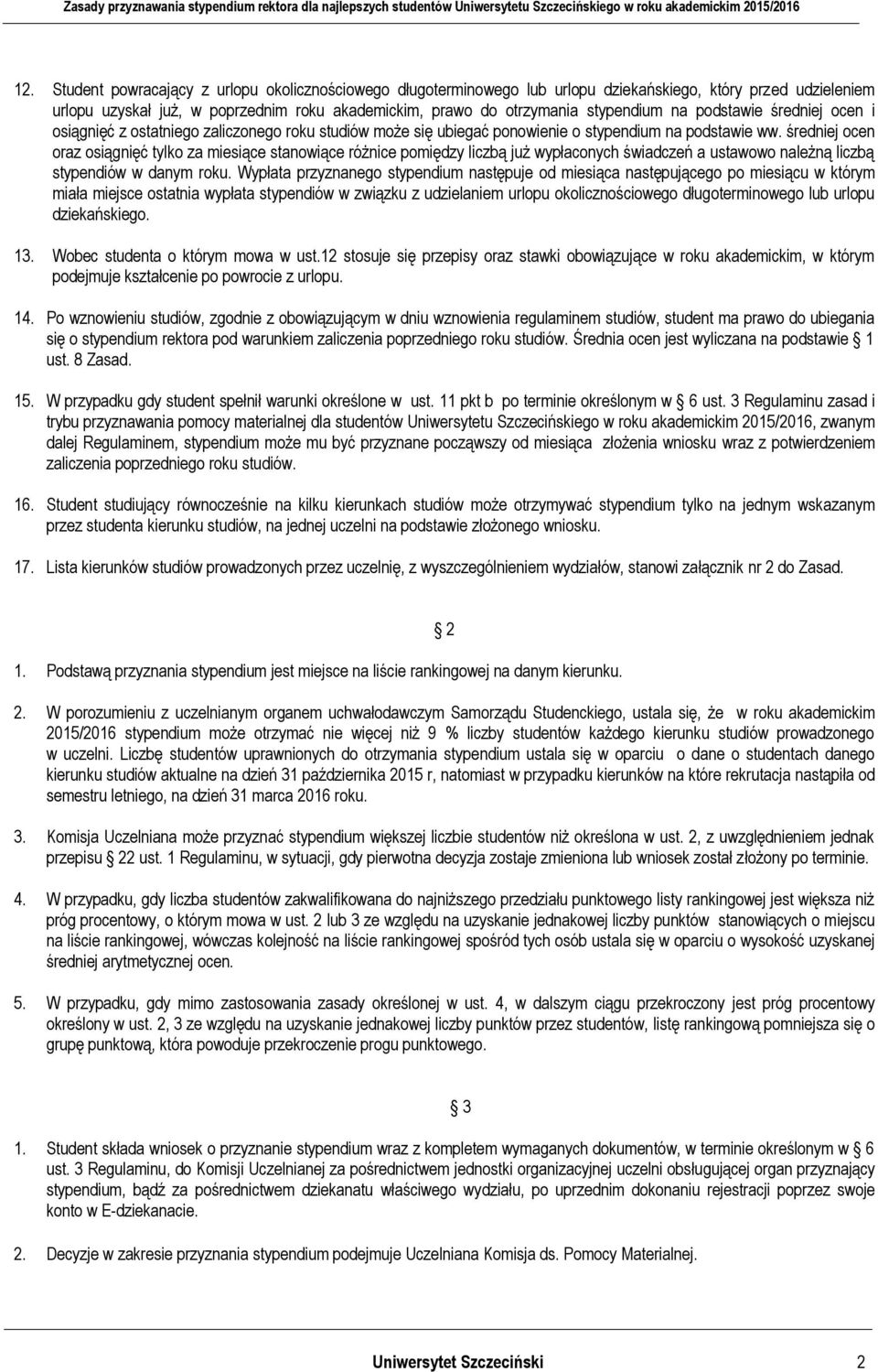 średniej ocen oraz osiągnięć tylko za miesiące stanowiące różnice pomiędzy liczbą już wypłaconych świadczeń a ustawowo należną liczbą stypendiów w danym roku.