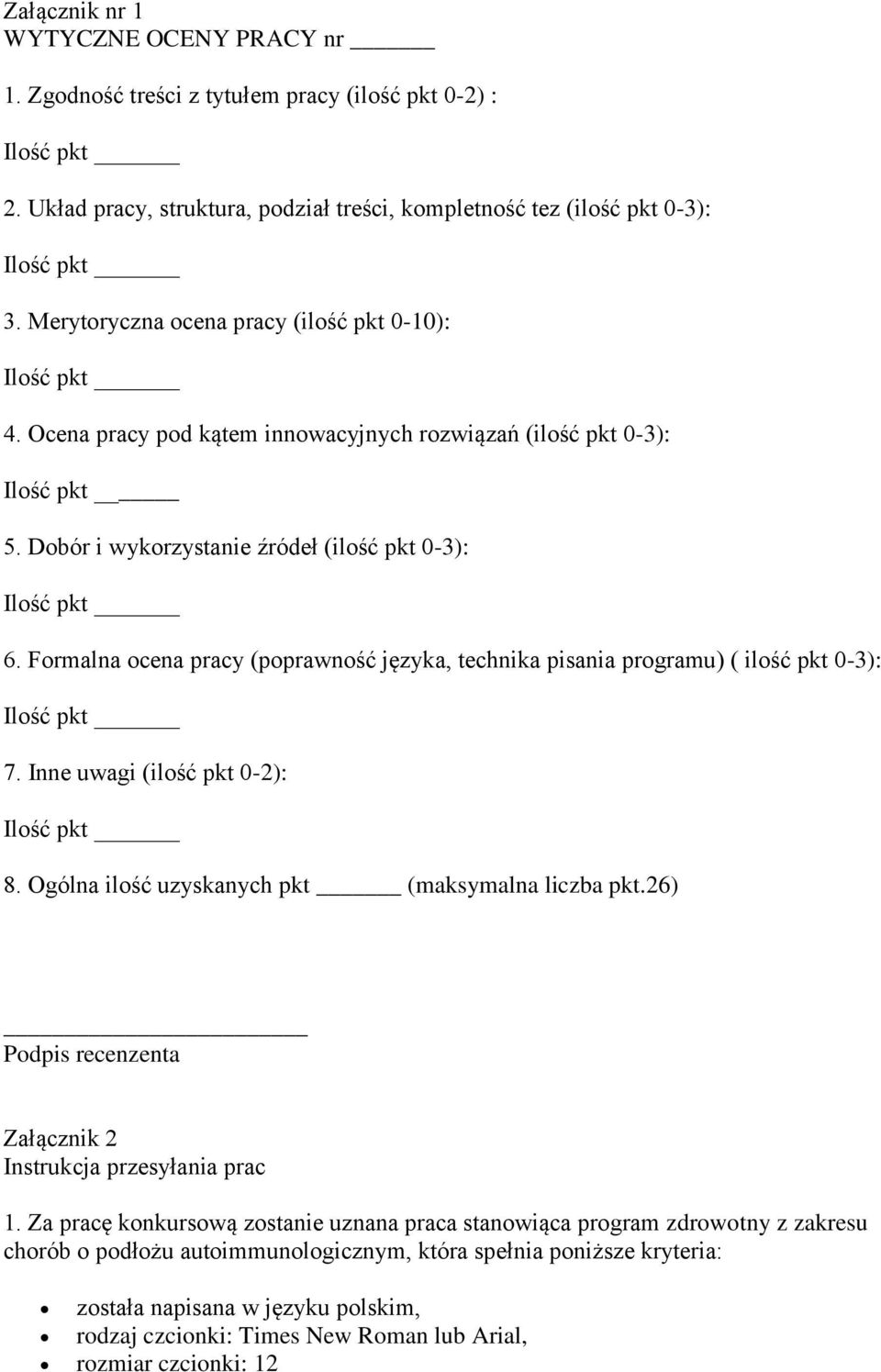 Formalna ocena pracy (poprawność języka, technika pisania programu) ( ilość pkt 0-3): 7. Inne uwagi (ilość pkt 0-2): 8. Ogólna ilość uzyskanych pkt (maksymalna liczba pkt.