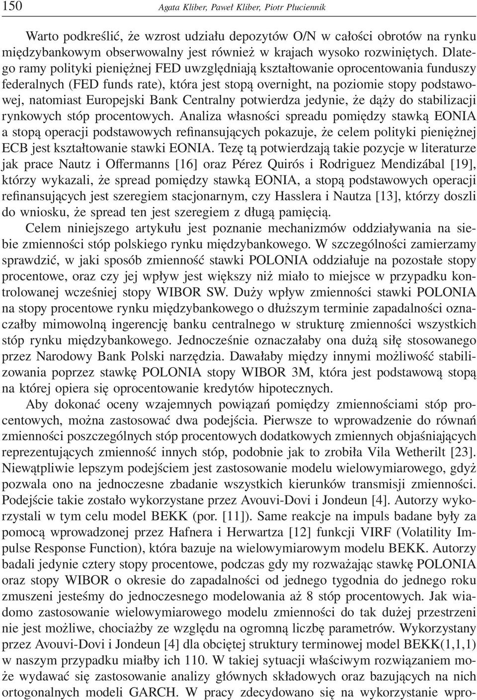 Bank Centralny potwierdza jedynie, że dąży do stabilizacji rynkowych stóp procentowych.