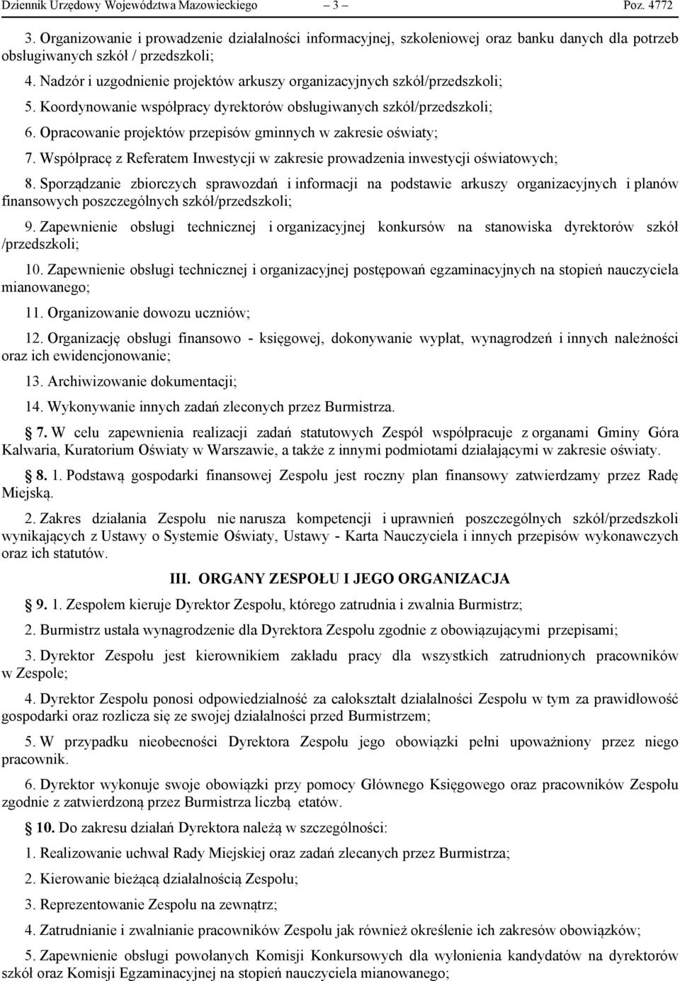 Opracowanie projektów przepisów gminnych w zakresie oświaty; 7. Współpracę z Referatem Inwestycji w zakresie prowadzenia inwestycji oświatowych; 8.