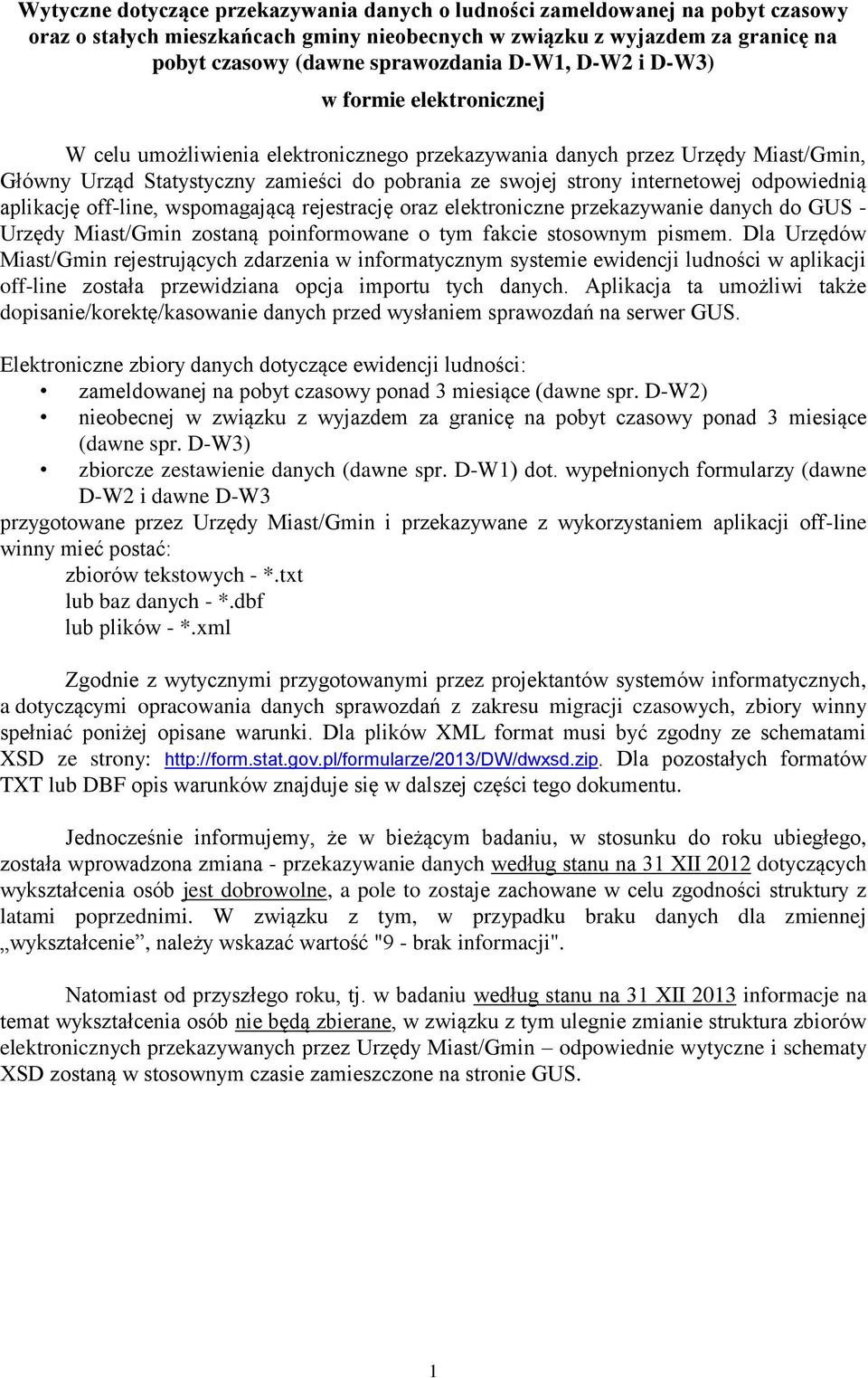 internetowej odpowiednią aplikację off-line, wspomagającą rejestrację oraz elektroniczne przekazywanie danych do GUS - Urzędy Miast/Gmin zostaną poinformowane o tym fakcie stosownym pismem.