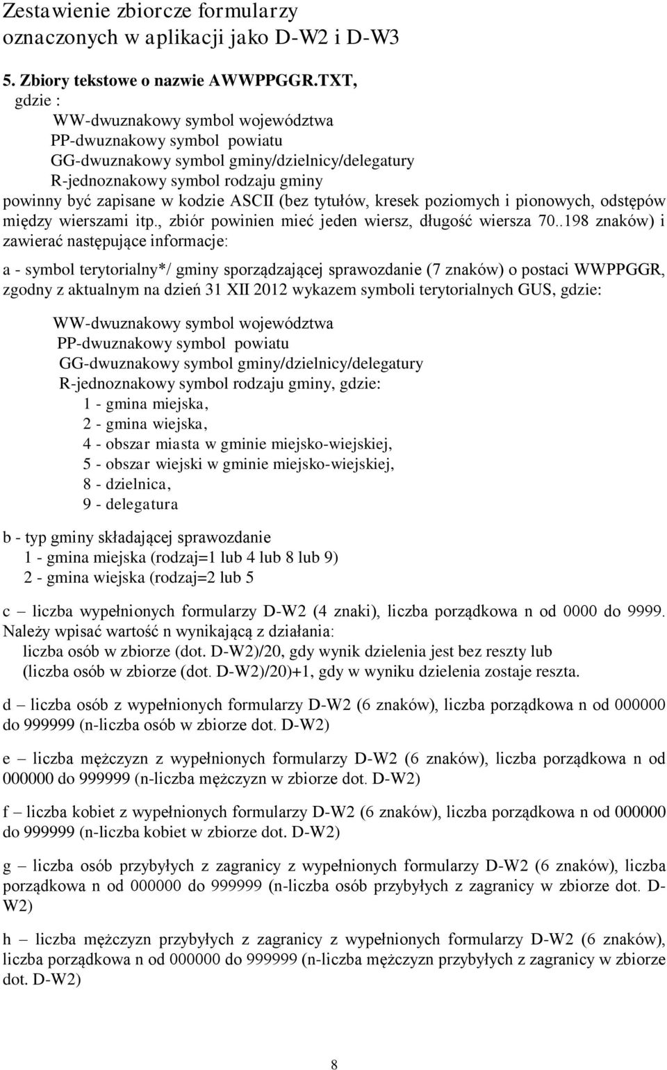 tytułów, kresek poziomych i pionowych, odstępów między wierszami itp., zbiór powinien mieć jeden wiersz, długość wiersza 70.