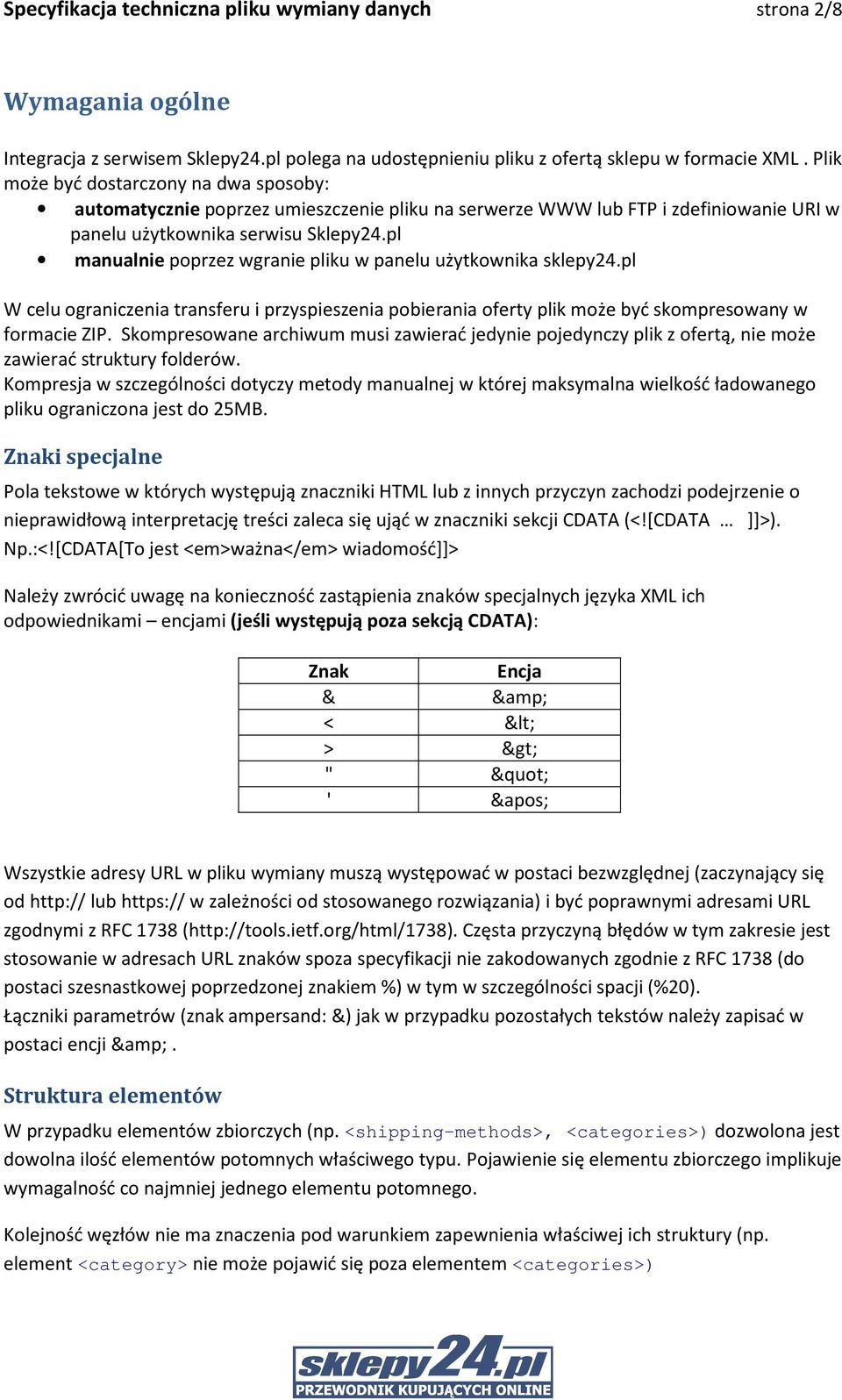 pl manualnie poprzez wgranie pliku w panelu użytkownika sklepy24.pl W celu ograniczenia transferu i przyspieszenia pobierania oferty plik może być skompresowany w formacie ZIP.