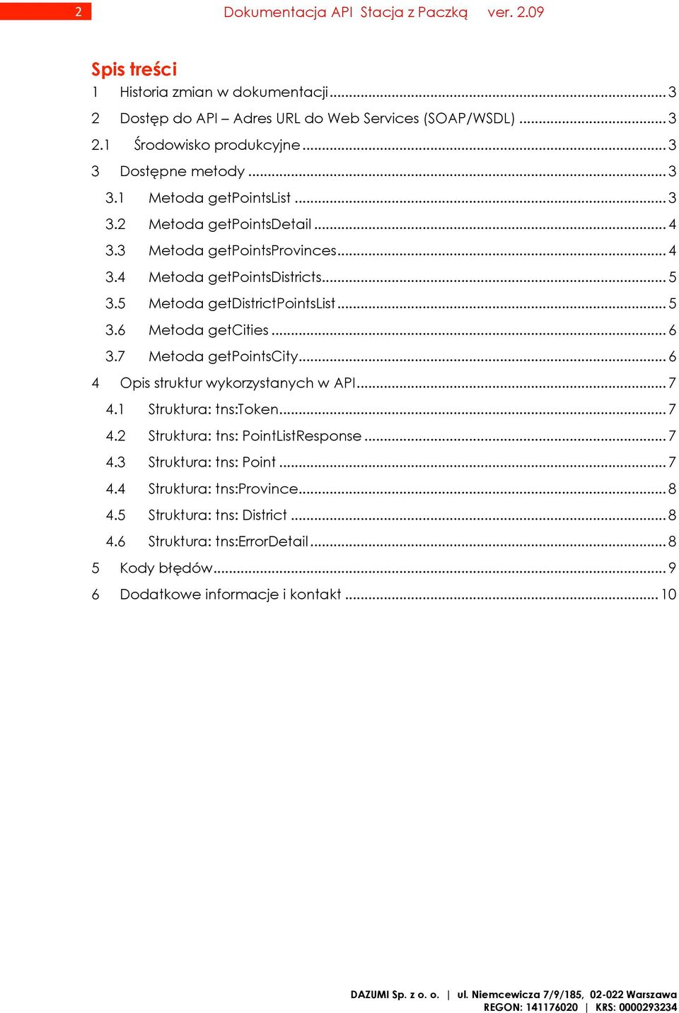 5 Metoda getdistrictpointslist... 5 3.6 Metoda getcities... 6 3.7 Metoda getpointscity... 6 4 Opis struktur wykorzystanych w API... 7 4.1 Struktura: tns:token... 7 4.2 Struktura: tns: PointListResponse.