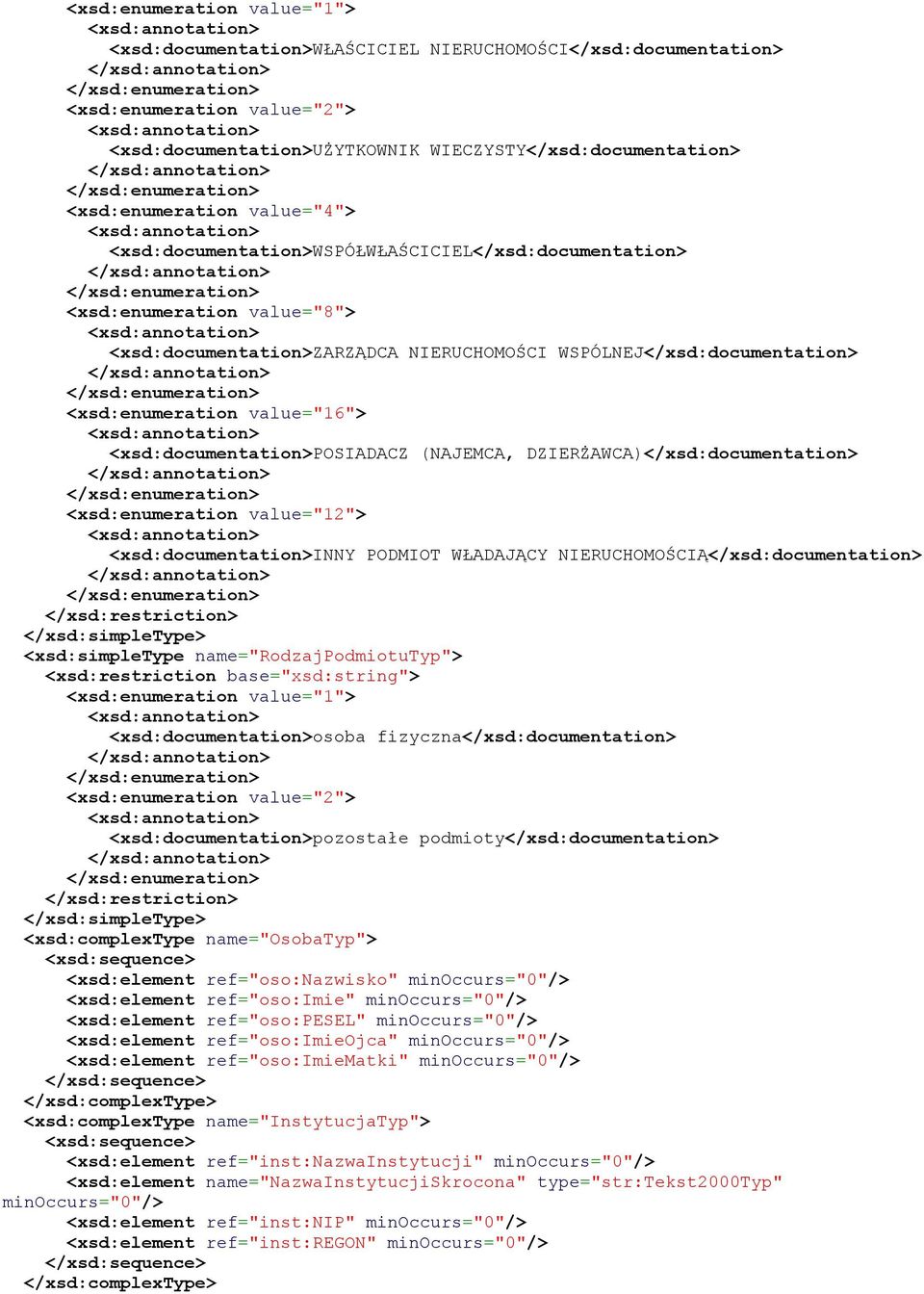 <xsd:documentation>posiadacz (NAJEMCA, DZIERŻAWCA)</xsd:documentation> <xsd:enumeration value="12"> <xsd:documentation>inny PODMIOT WŁADAJĄCY NIERUCHOMOŚCIĄ</xsd:documentation> </xsd:restriction>