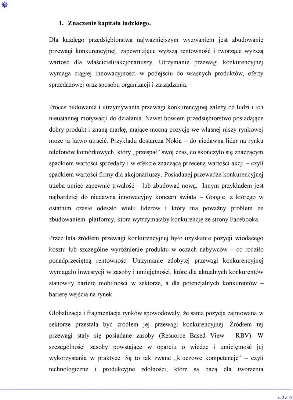 Utrzymanie przewagi konkurencyjnej wymaga ciągłej innowacyjności w podejściu do własnych produktów, oferty sprzedażowej oraz sposobu organizacji i zarządzania.