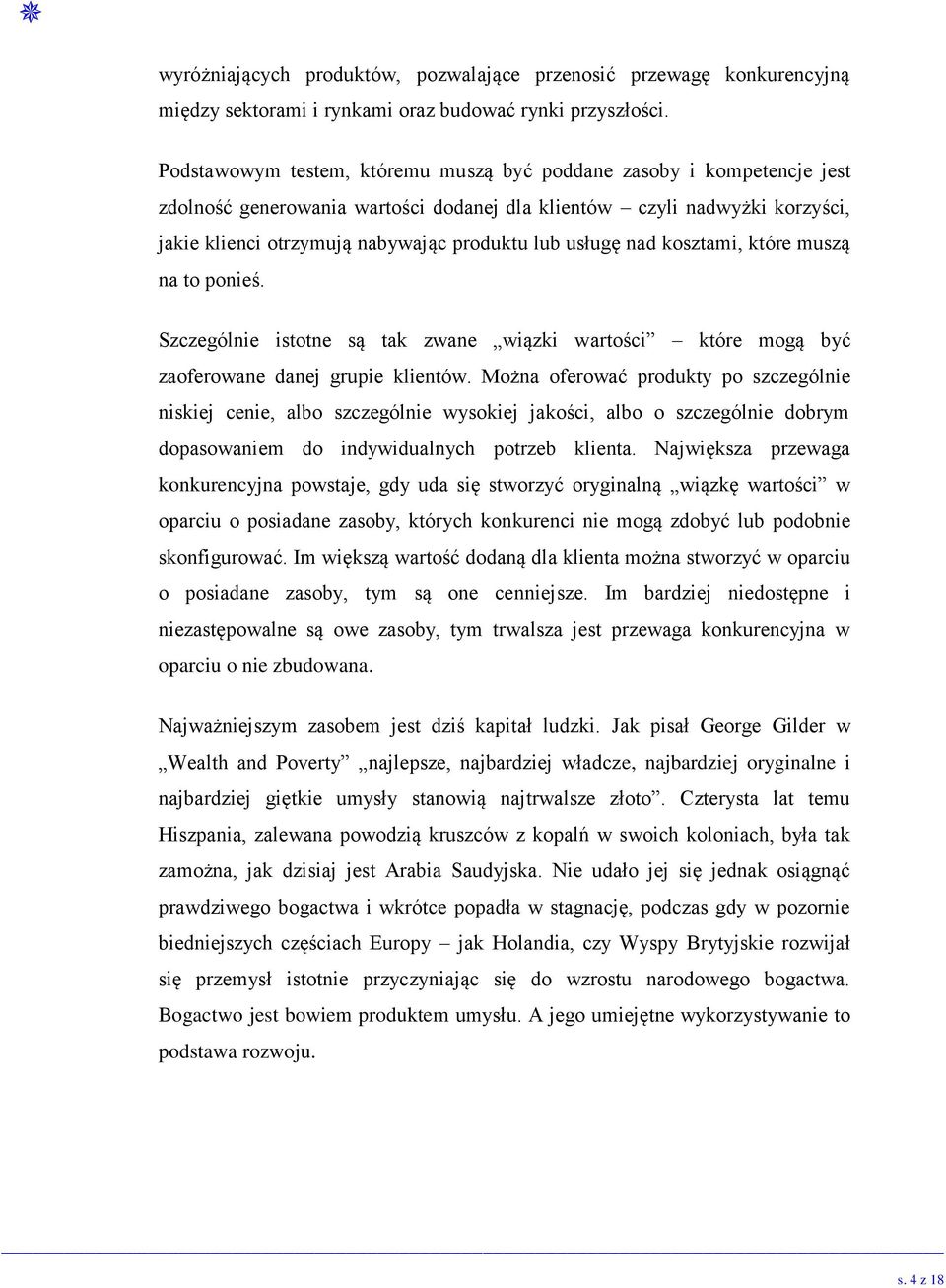 usługę nad kosztami, które muszą na to ponieś. Szczególnie istotne są tak zwane wiązki wartości które mogą być zaoferowane danej grupie klientów.