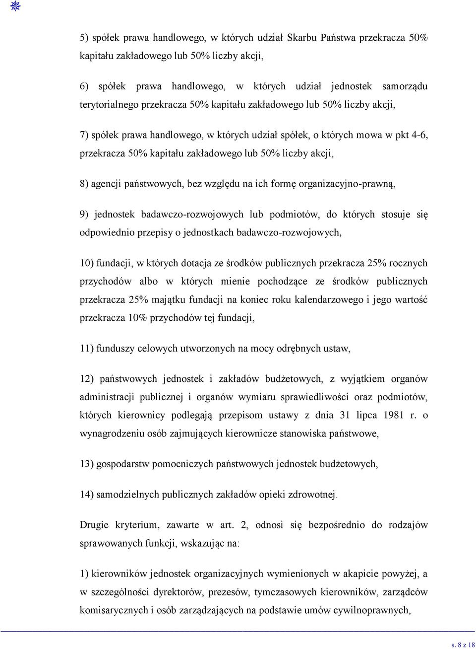 agencji państwowych, bez względu na ich formę organizacyjno-prawną, 9) jednostek badawczo-rozwojowych lub podmiotów, do których stosuje się odpowiednio przepisy o jednostkach badawczo-rozwojowych,