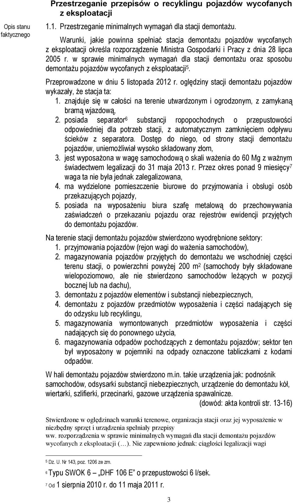 w sprawie minimalnych wymagań dla stacji demontażu oraz sposobu demontażu pojazdów wycofanych z eksploatacji 5. Przeprowadzone w dniu 5 listopada 2012 r.