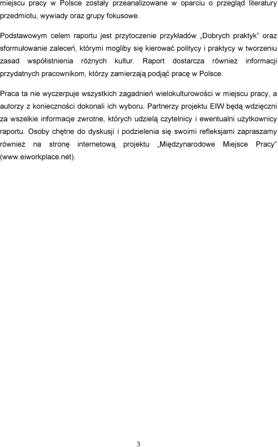 Raport dostarcza również informacji przydatnych pracownikom, którzy zamierzają podjąć pracę w Polsce.