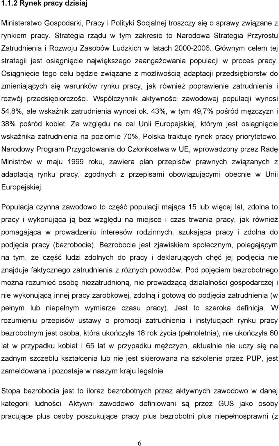 Głównym celem tej strategii jest osiągnięcie największego zaangażowania populacji w proces pracy.