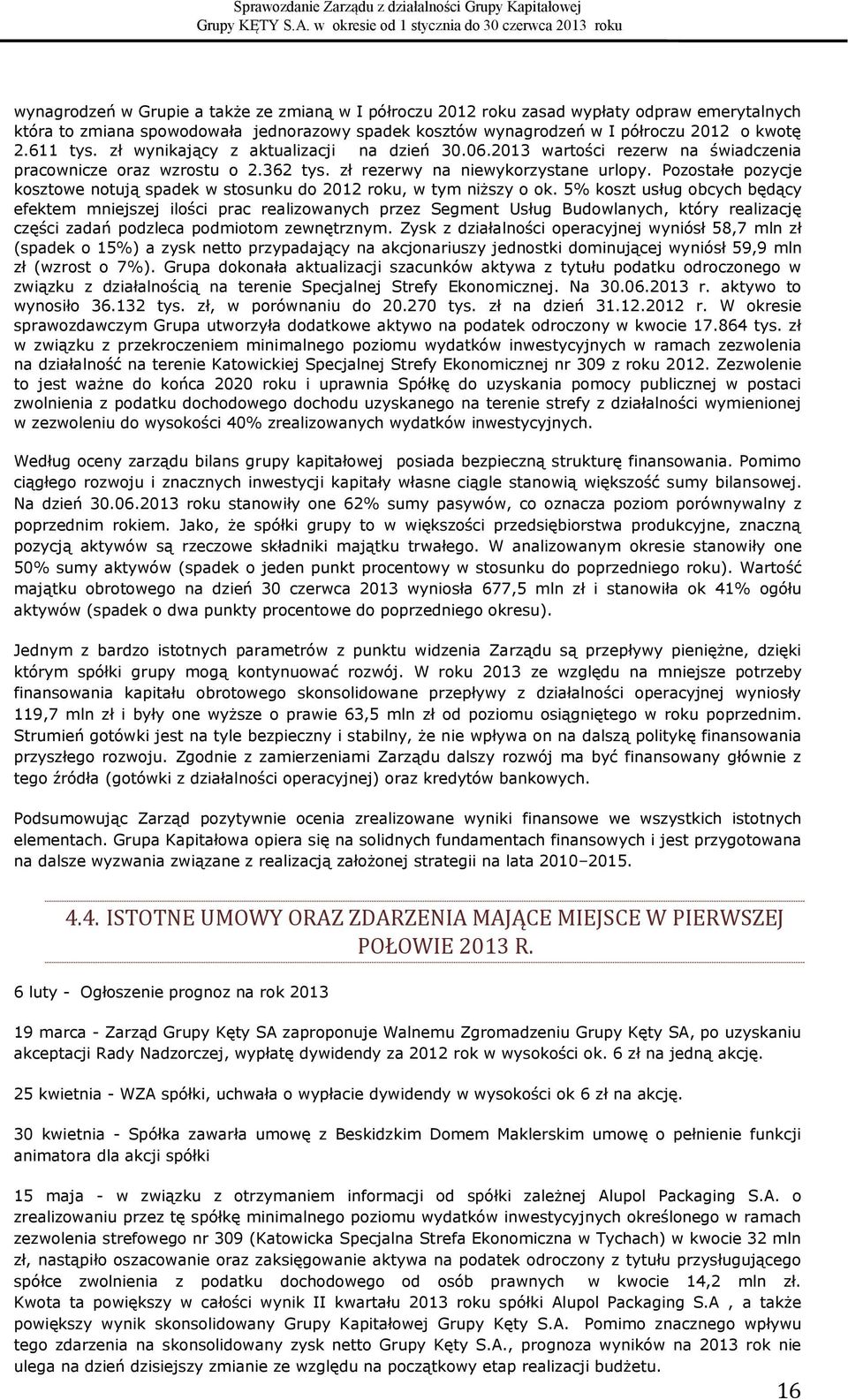 Pozostałe pozycje kosztowe notują spadek w stosunku do 2012 roku, w tym niższy o ok.