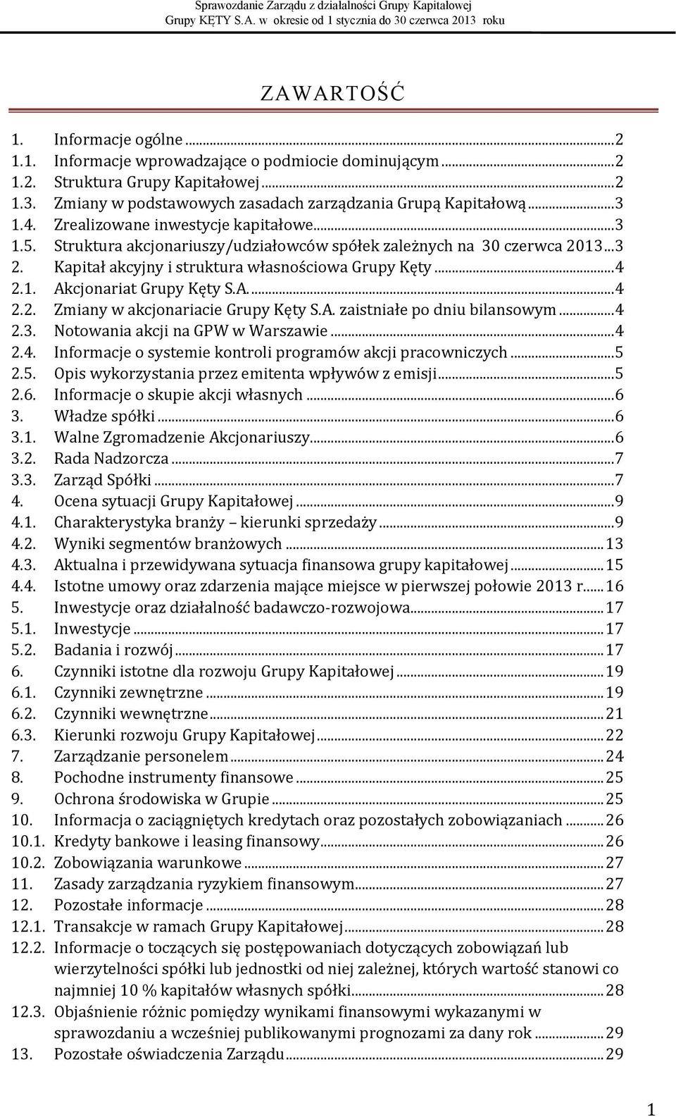 A.... 4 2.2. Zmiany w akcjonariacie Grupy Kęty S.A. zaistniałe po dniu bilansowym... 4 2.3. Notowania akcji na GPW w Warszawie... 4 2.4. Informacje o systemie kontroli programów akcji pracowniczych.