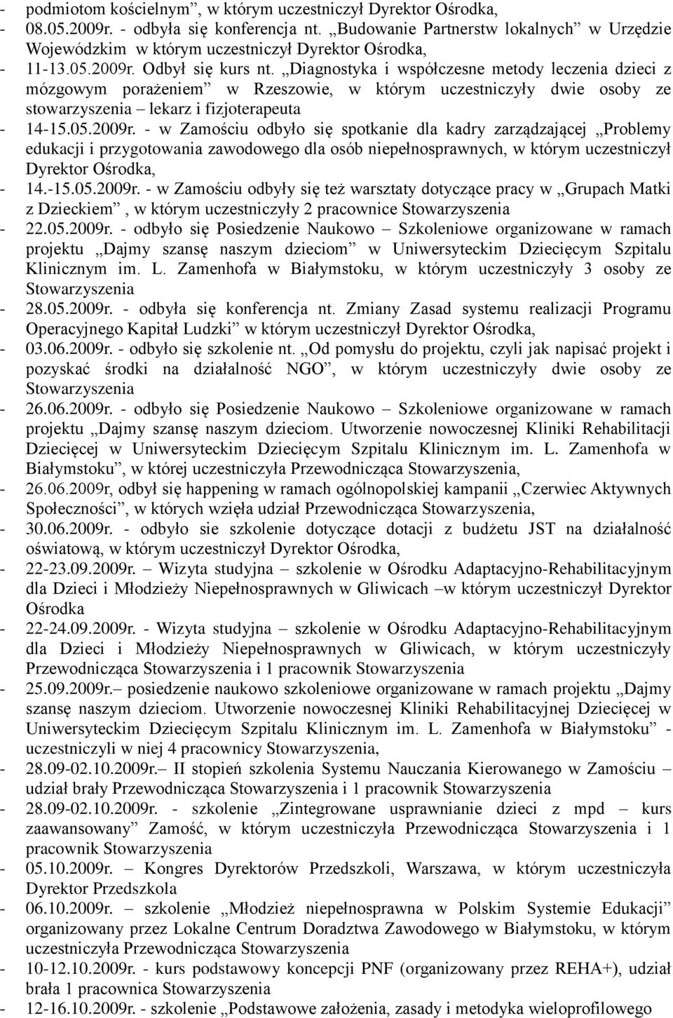 Diagnostyka i współczesne metody leczenia dzieci z mózgowym porażeniem w Rzeszowie, w którym uczestniczyły dwie osoby ze stowarzyszenia lekarz i fizjoterapeuta - 14-15.05.2009r.