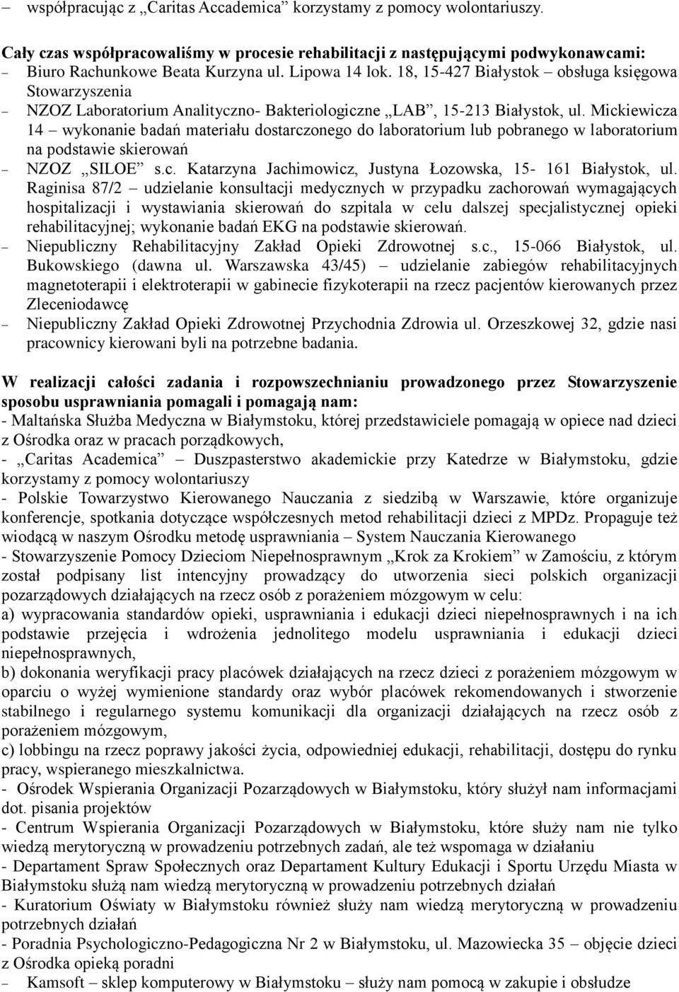 Mickiewicza 14 wykonanie badań materiału dostarczonego do laboratorium lub pobranego w laboratorium na podstawie skierowań NZOZ SILOE s.c. Katarzyna Jachimowicz, Justyna Łozowska, 15-161 Białystok, ul.