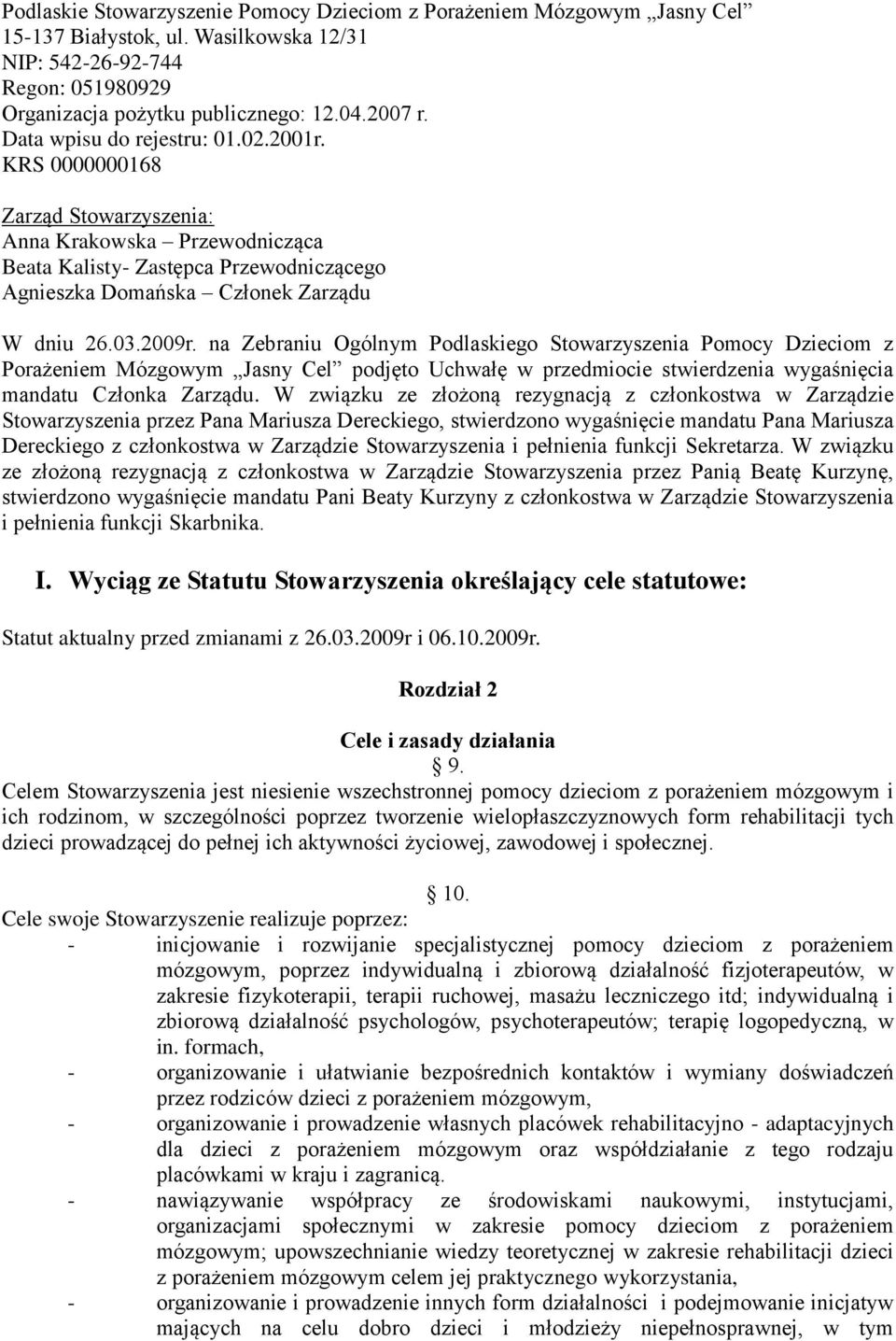 na Zebraniu Ogólnym Podlaskiego Stowarzyszenia Pomocy Dzieciom z Porażeniem Mózgowym Jasny Cel podjęto Uchwałę w przedmiocie stwierdzenia wygaśnięcia mandatu Członka Zarządu.