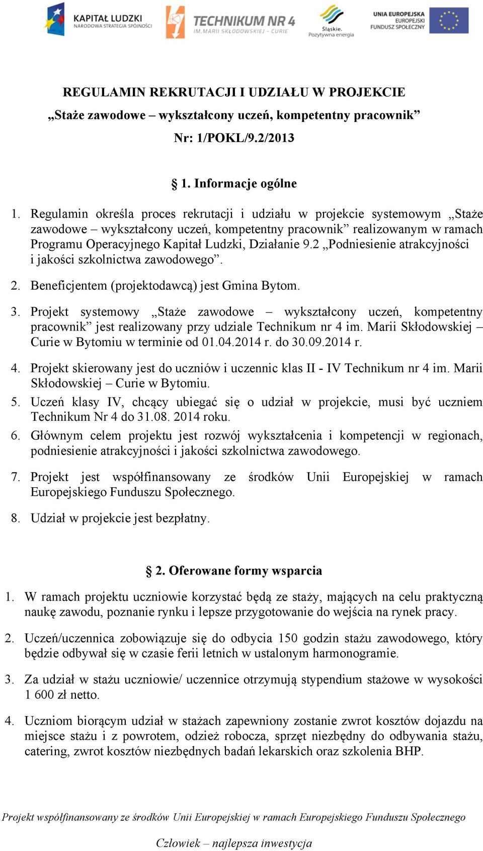 2 Podniesienie atrakcyjności i jakości szkolnictwa zawodowego. 2. Beneficjentem (projektodawcą) jest Gmina Bytom. 3.