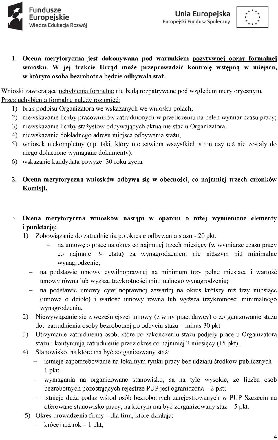 Wnioski zawierające uchybienia formalne nie będą rozpatrywane pod względem merytorycznym.