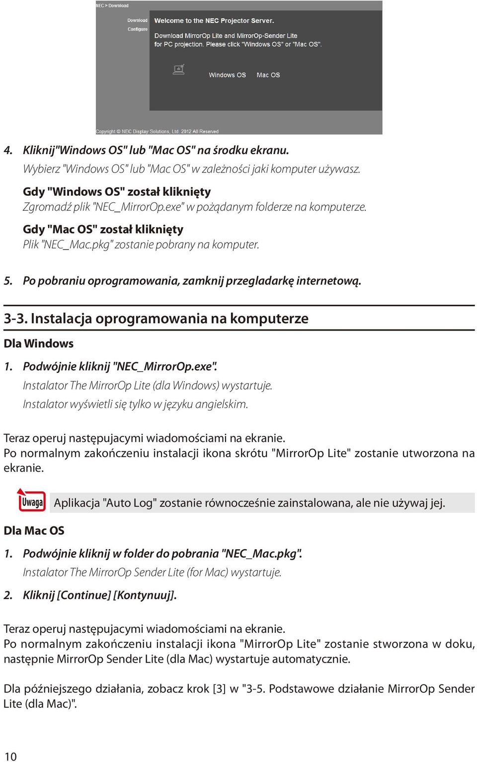 Instalacja oprogramowania na komputerze Dla Windows 1. Podwójnie kliknij "NEC_MirrorOp.exe". Instalator The MirrorOp Lite (dla Windows) wystartuje. Instalator wyświetli się tylko w języku angielskim.