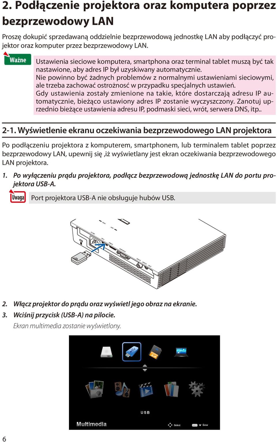 Nie powinno być żadnych problemów z normalnymi ustawieniami sieciowymi, ale trzeba zachować ostrożnosć w przypadku specjalnych ustawień.