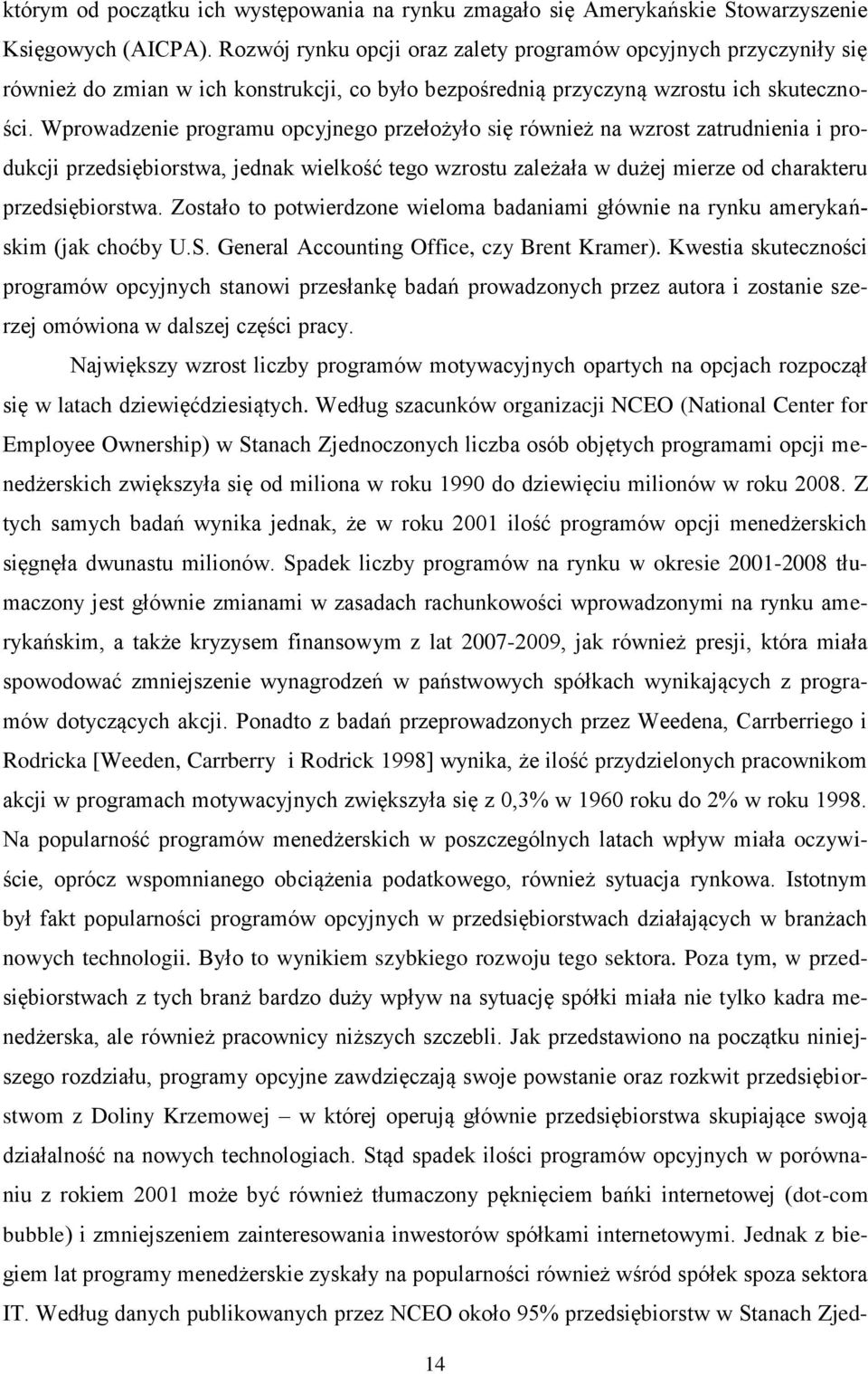 Wprowadzenie programu opcyjnego przełożyło się również na wzrost zatrudnienia i produkcji przedsiębiorstwa, jednak wielkość tego wzrostu zależała w dużej mierze od charakteru przedsiębiorstwa.