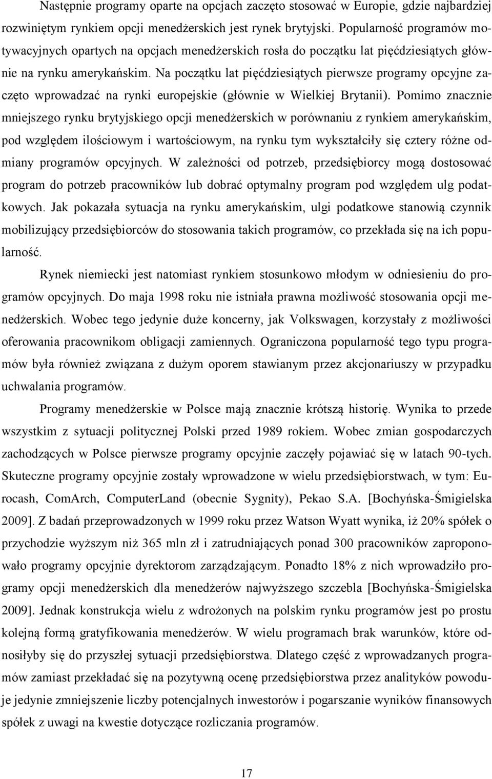 Na początku lat pięćdziesiątych pierwsze programy opcyjne zaczęto wprowadzać na rynki europejskie (głównie w Wielkiej Brytanii).