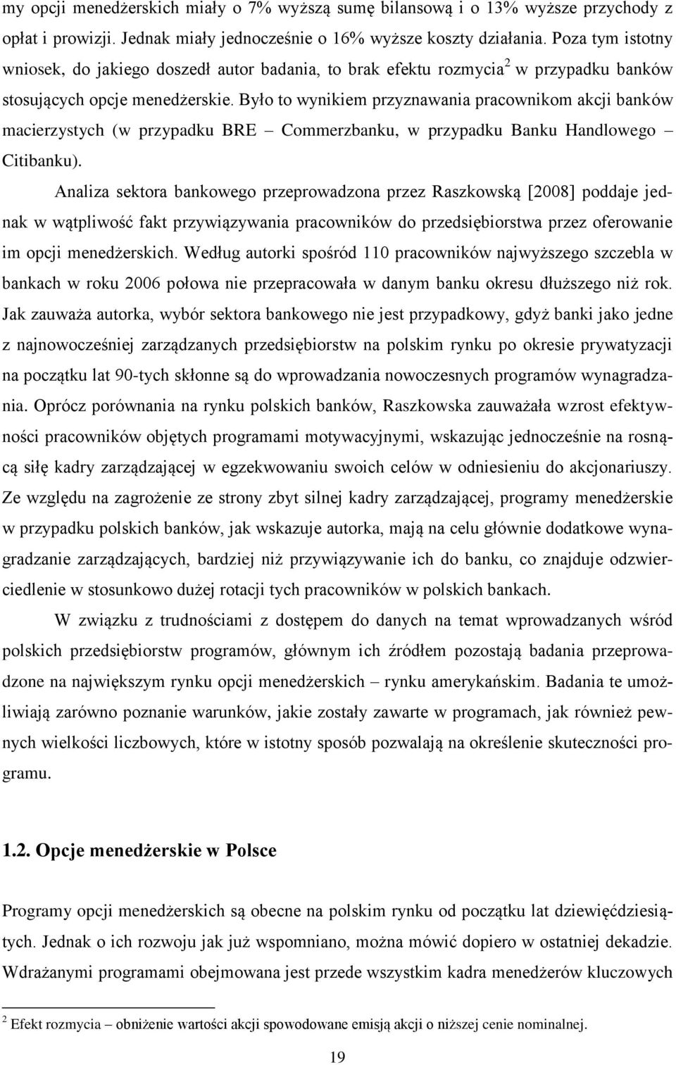 Było to wynikiem przyznawania pracownikom akcji banków macierzystych (w przypadku BRE Commerzbanku, w przypadku Banku Handlowego Citibanku).