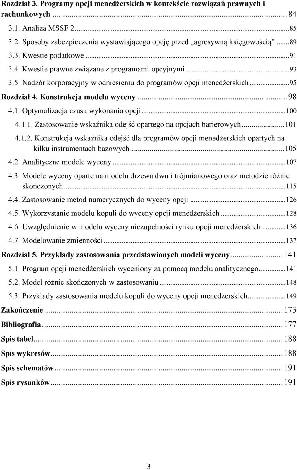 Konstrukcja modelu wyceny... 98 4.1. Optymalizacja czasu wykonania opcji... 100 4.1.1. Zastosowanie wskaźnika odejść opartego na opcjach barierowych... 101 4.1.2.