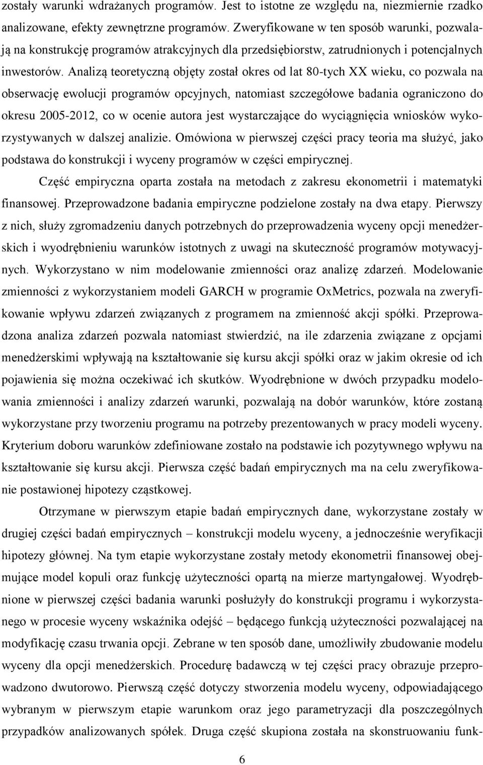 Analizą teoretyczną objęty został okres od lat 80-tych XX wieku, co pozwala na obserwację ewolucji programów opcyjnych, natomiast szczegółowe badania ograniczono do okresu 2005-2012, co w ocenie