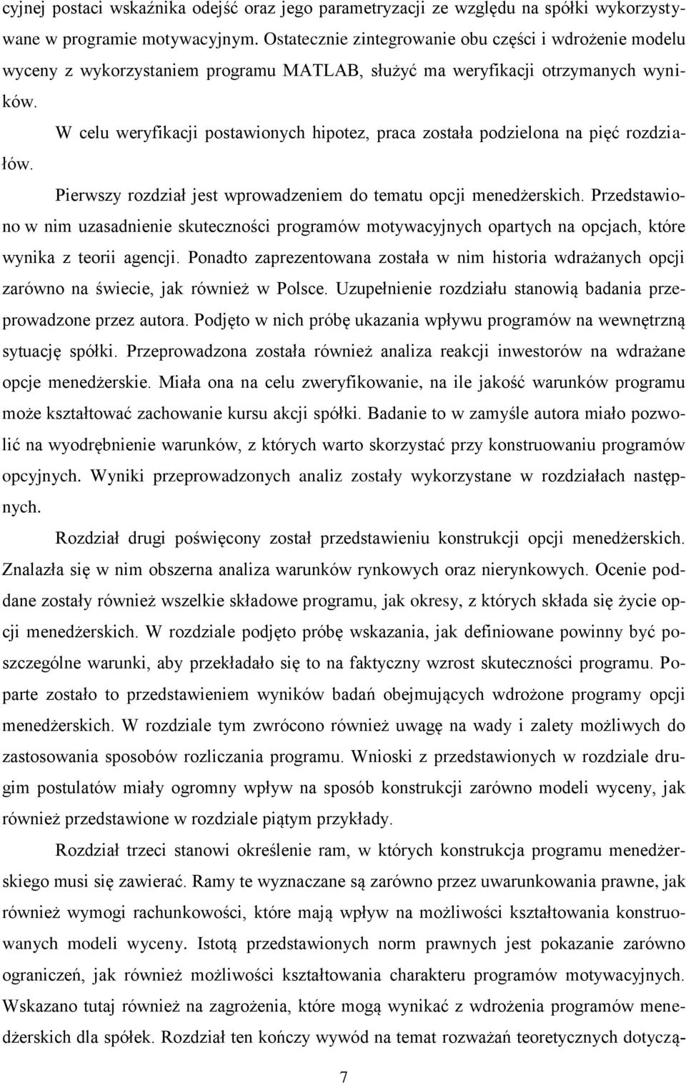 W celu weryfikacji postawionych hipotez, praca została podzielona na pięć rozdziałów. Pierwszy rozdział jest wprowadzeniem do tematu opcji menedżerskich.