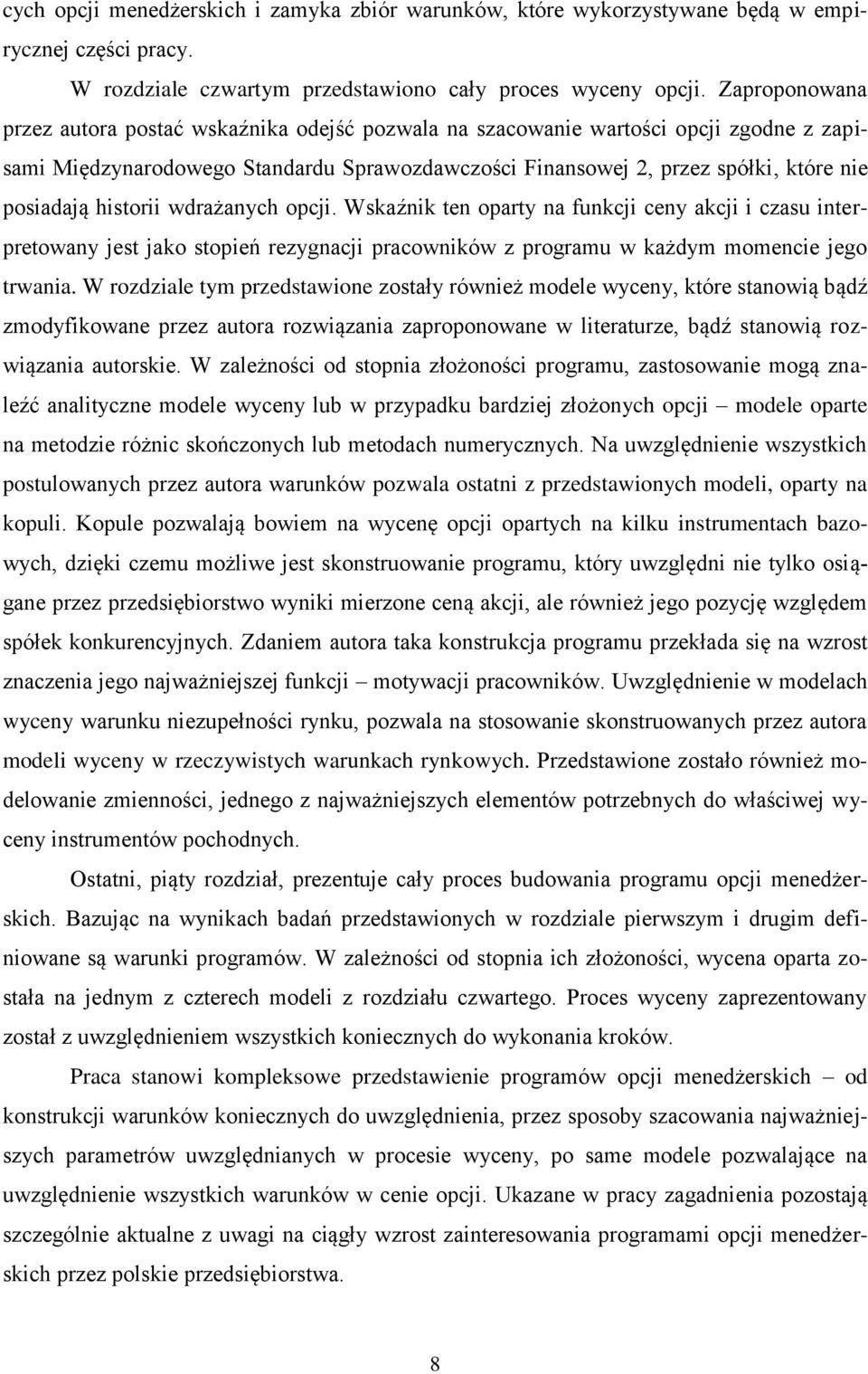 historii wdrażanych opcji. Wskaźnik ten oparty na funkcji ceny akcji i czasu interpretowany jest jako stopień rezygnacji pracowników z programu w każdym momencie jego trwania.